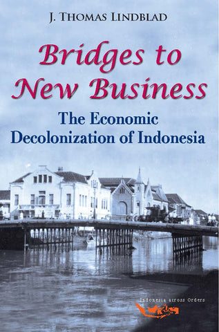 Bridges to New Business: The Economic Decolonization of Indonesia