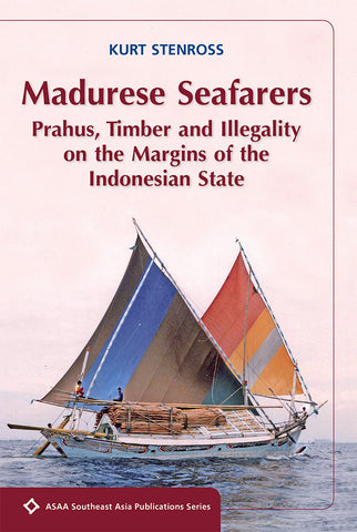 Madurese Seafarers: Prahus, Timber and Illegality on the Margins of the Indonesian State
