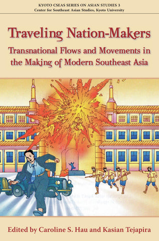 Traveling Nation-Makers: Transnational Flows and Movements in the Making of Modern Southeast Asia