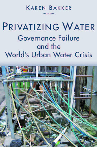Privatizing Water: Governance Failure and the World's Urban Water Crisis