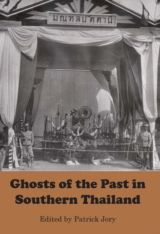 Ghosts of the Past in Southern Thailand: Essays on the History and Historiography of Patani