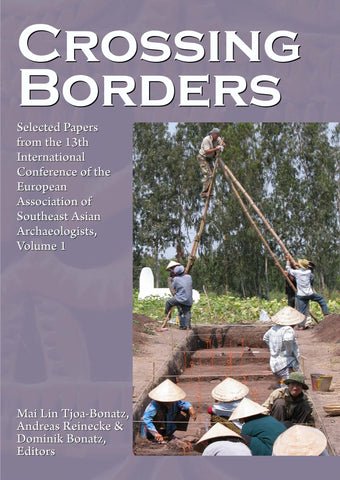 Crossing Borders: Selected Papers from the 13th International Conference of the European Association of Southeast Asian Archaeologists, Volume 1