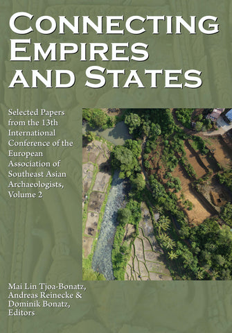 Connecting Empires and States: Selected Papers from the 13th International Conference of the European Association of Southeast Asian Archaeologists, Volume 2