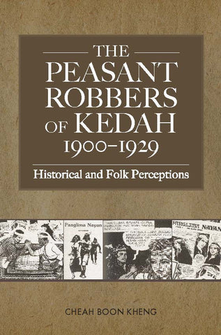 The Peasant Robbers of Kedah, 1900-1929: Historical and Folk Perceptions (Second Edition)