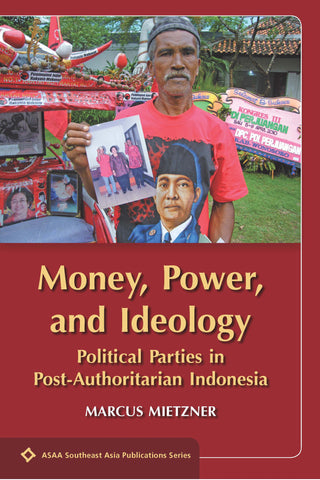Money, Power, and Ideology: Political Parties in Post-Authoritarian Indonesia