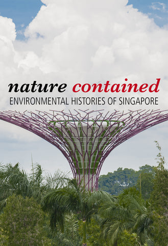 Nature Contained: Environmental Histories of Singapore