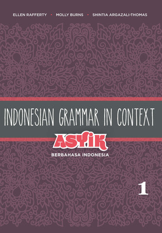 Indonesian Grammar in Context: Asyik Berbahasa Indonesia Volume 1