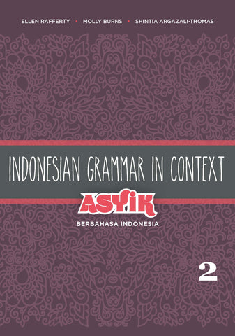 Indonesian Grammar in Context: Asyik Berbahasa Indonesia Volume 2