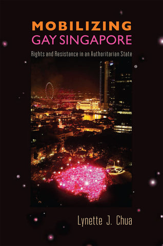 Mobilizing Gay Singapore: Rights and Resistance in an Authoritarian State