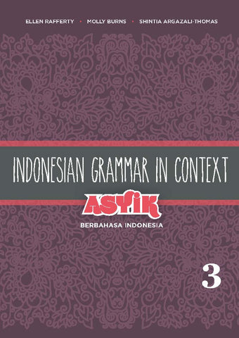 Indonesian Grammar in Context: Asyik Berbahasa Indonesia Volume 3