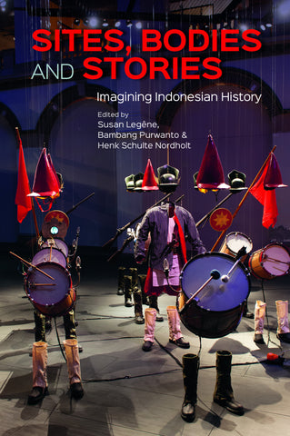 Sites, Bodies and Stories: Imagining Indonesian History