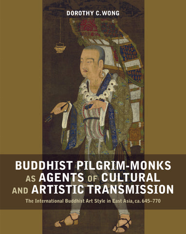 Buddhist Pilgrim-Monks as Agents of Cultural and Artistic Transmission: The International Buddhist Art Style in East Asia, ca. 645-770