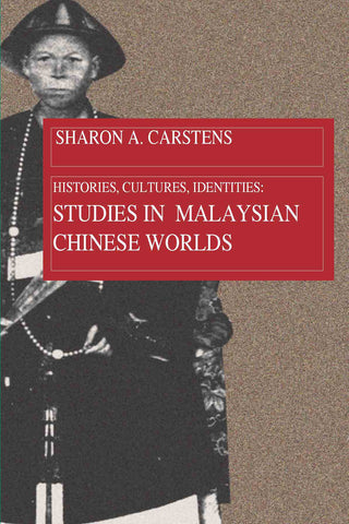 Histories, Cultures, Identities: Studies in Malaysian Chinese Worlds