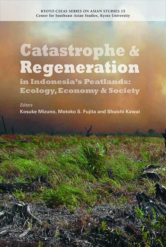 Catastrophe and Regeneration in Indonesia’s Peatlands: Ecology, Economy and Society