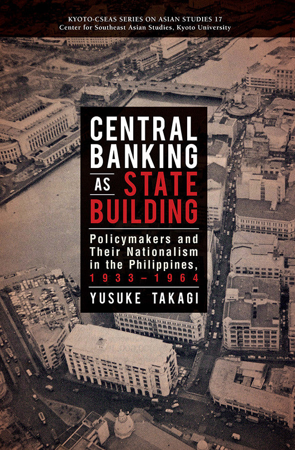 Central Banking as State Building: Policymakers and Their Nationalism in the Philippines, 1933-1964