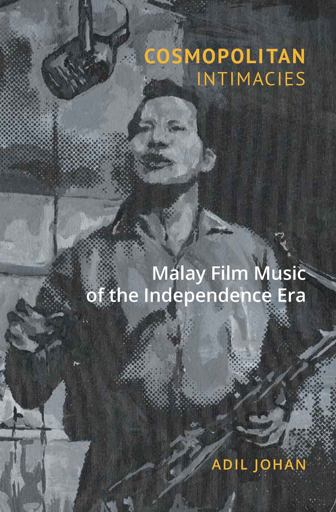 Cosmopolitan Intimacies: Malay Film Music of the Independence Era