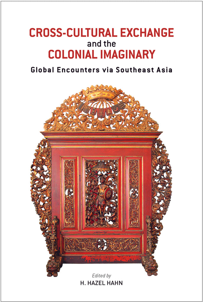 Cross-Cultural Exchange and the Colonial Imaginary: Global Encounters via Southeast Asia