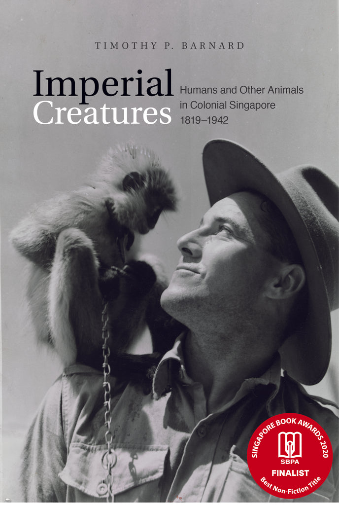 Imperial Creatures: Humans and Other Animals in Colonial Singapore, 1819–1942