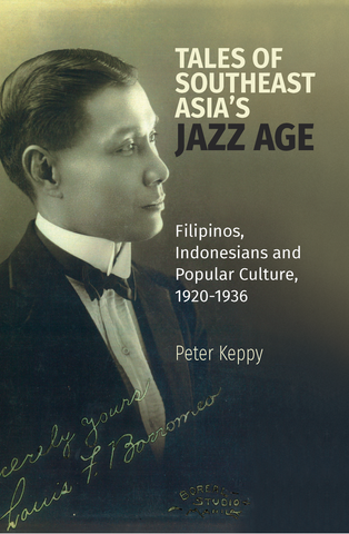 Tales of Southeast Asia’s Jazz Age: Filipinos, Indonesians and Popular Culture, 1920-1936