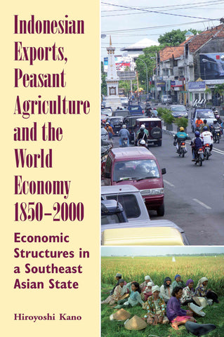Indonesian Exports, Peasant Agriculture and the World Economy, 1850-2000: Economic Structures in a Southeast Asian State