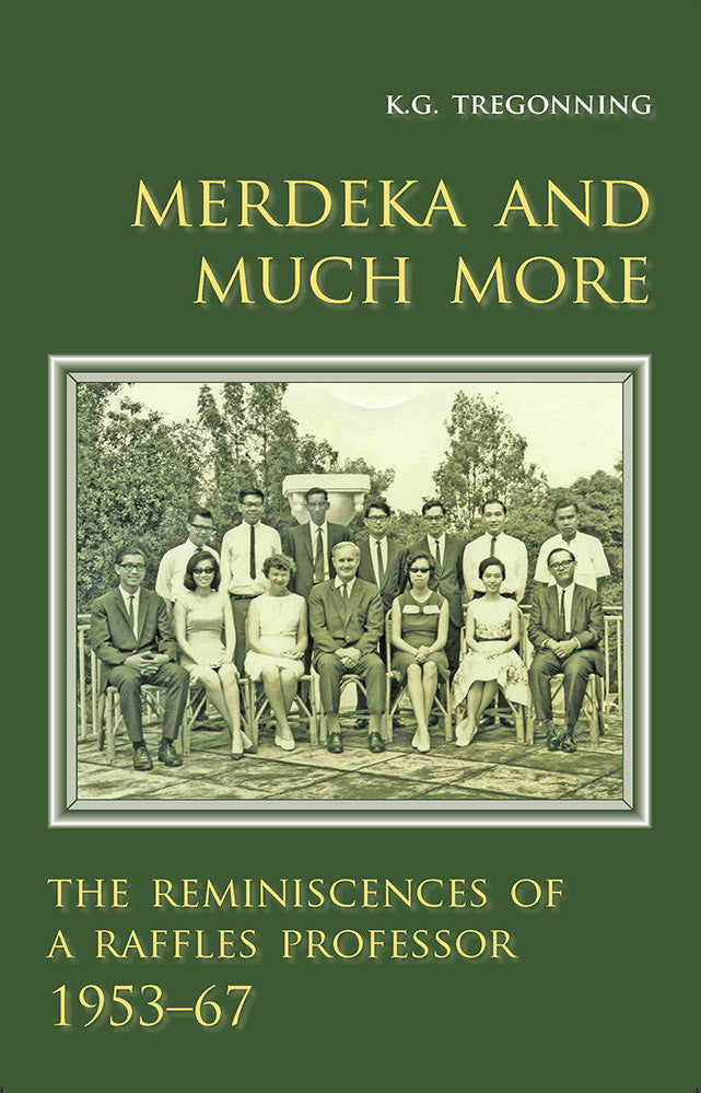 Merdeka and Much More: The Reminiscences of a Raffles Professor, 1953-67