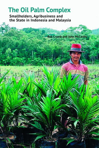 The Oil Palm Complex: Smallholders, Agribusiness and the State in Indonesia and Malaysia