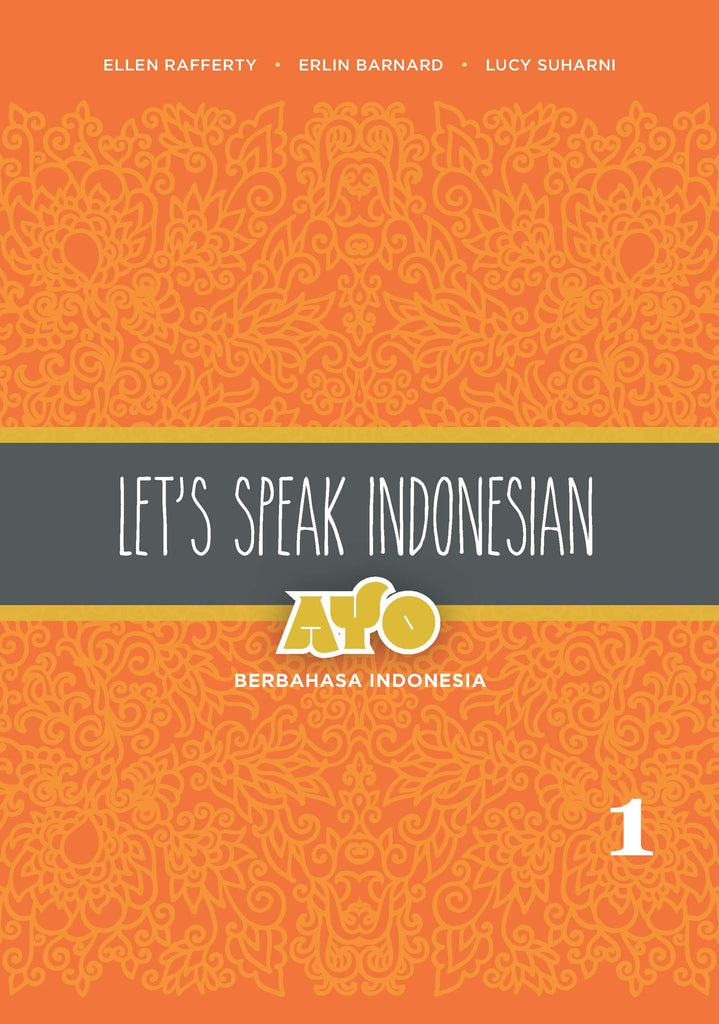 Let's Speak Indonesian: Ayo Berbahasa Indonesia Volume 1