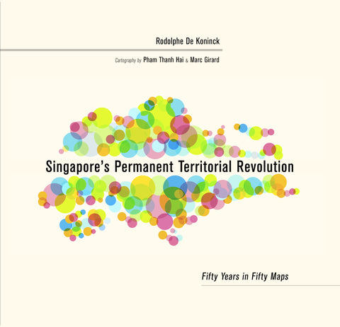 Singapore's Permanent Territorial Revolution: Fifty Years in Fifty Maps