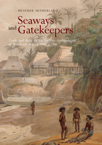 Seaways and Gatekeepers: Trade and State in the Eastern Archipelagos of Southeast Asia, c.1600–c.1906