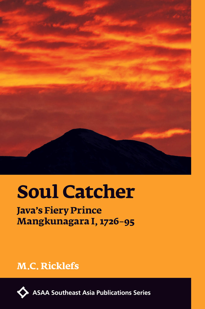 Soul Catcher: Java’s Fiery Prince Mangkunagara I, 1726-95