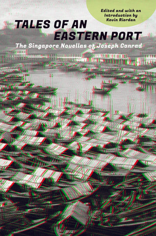 Tales of an Eastern Port: The Singapore Novellas of Joseph Conrad