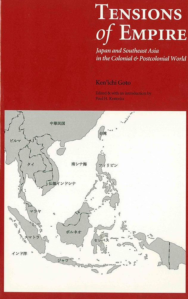 Tensions of Empire: Japan and Southeast Asia in the Colonial and Postcolonial World