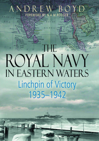The Royal Navy in Eastern Waters: Linchpin of Victory, 1935-1942