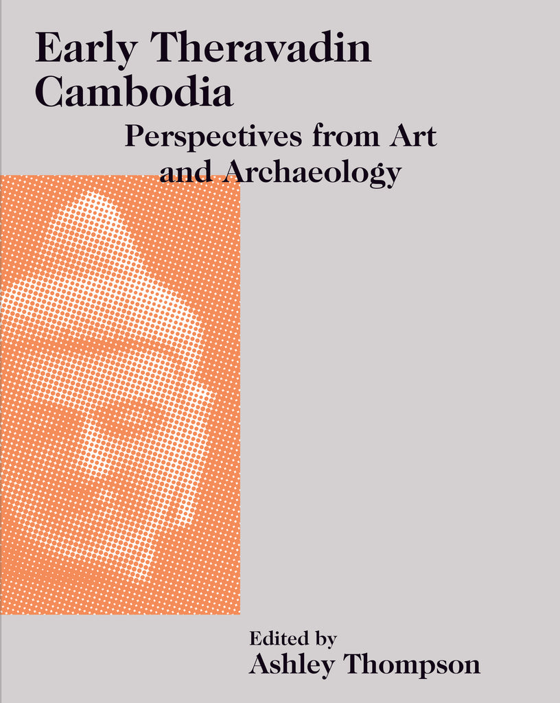 Early Theravadin Cambodia: Perspectives from Art and Archaeology