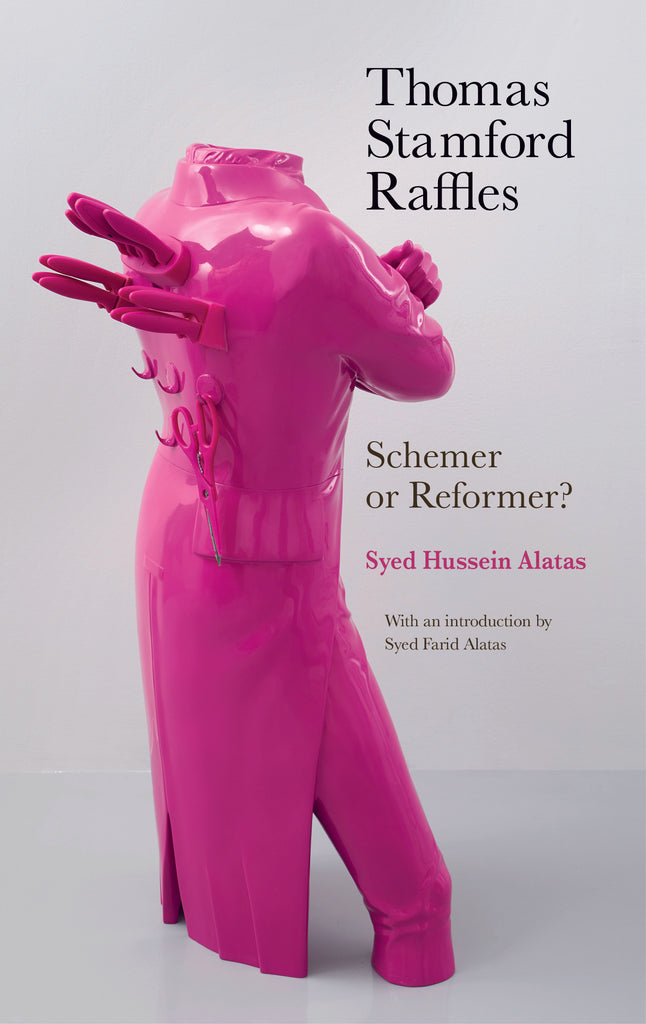 Thomas Stamford Raffles: Schemer or Reformer?