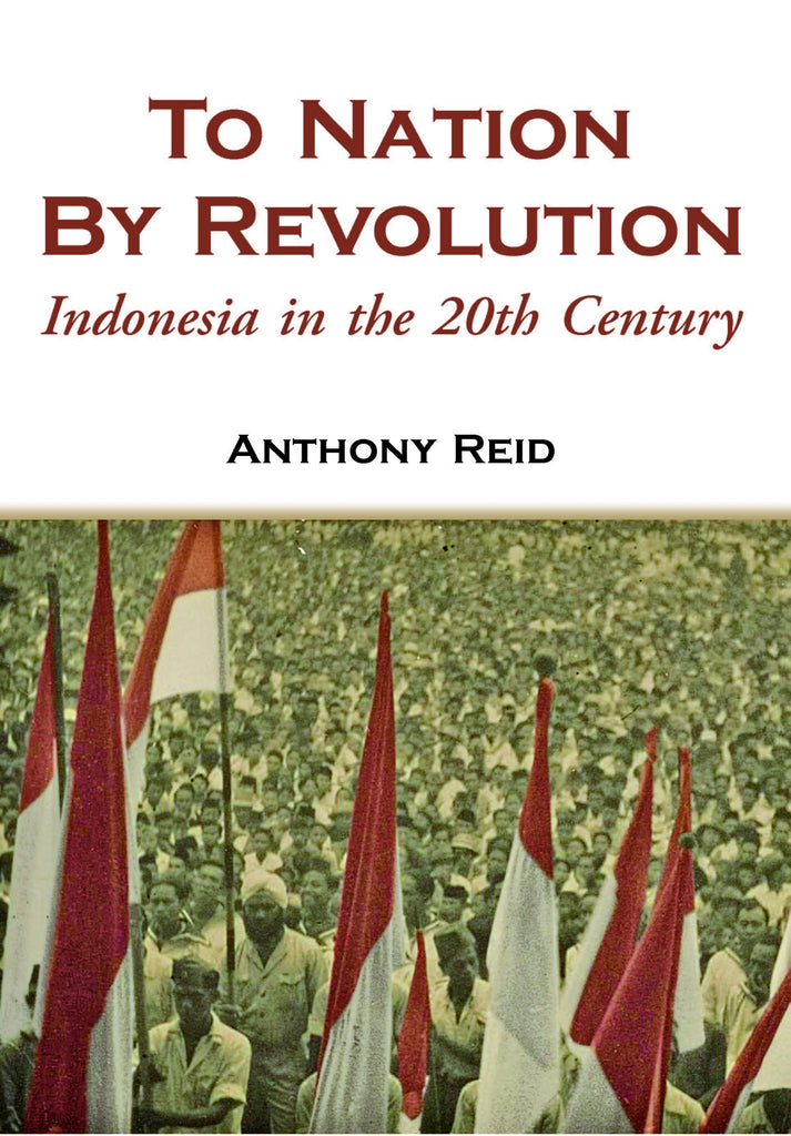 To Nation by Revolution: Indonesia in the 20th Century