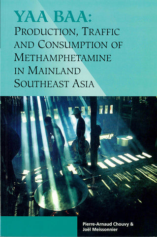 Yaa Baa: Production, Traffic and Consumption of Methamphetamine in Mainland Southeast Asia