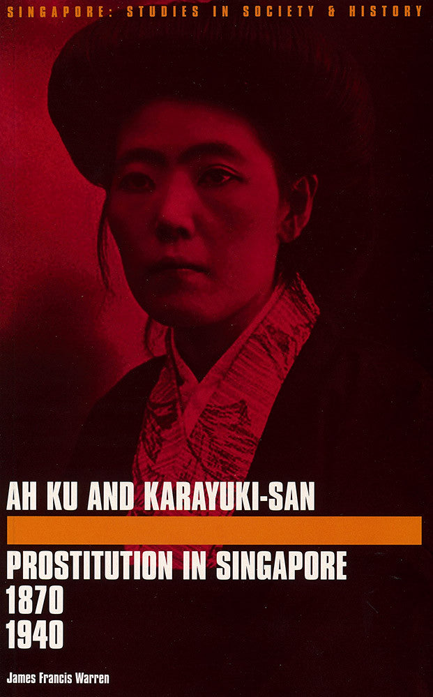 Ah Ku and Karayuki-san: Prostitution in Singapore, 1870-1940