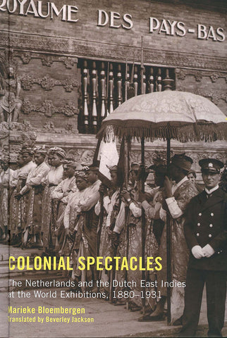 Colonial Spectacles: The Netherlands and the Dutch East Indies at the World Exhibitions, 1880-1931