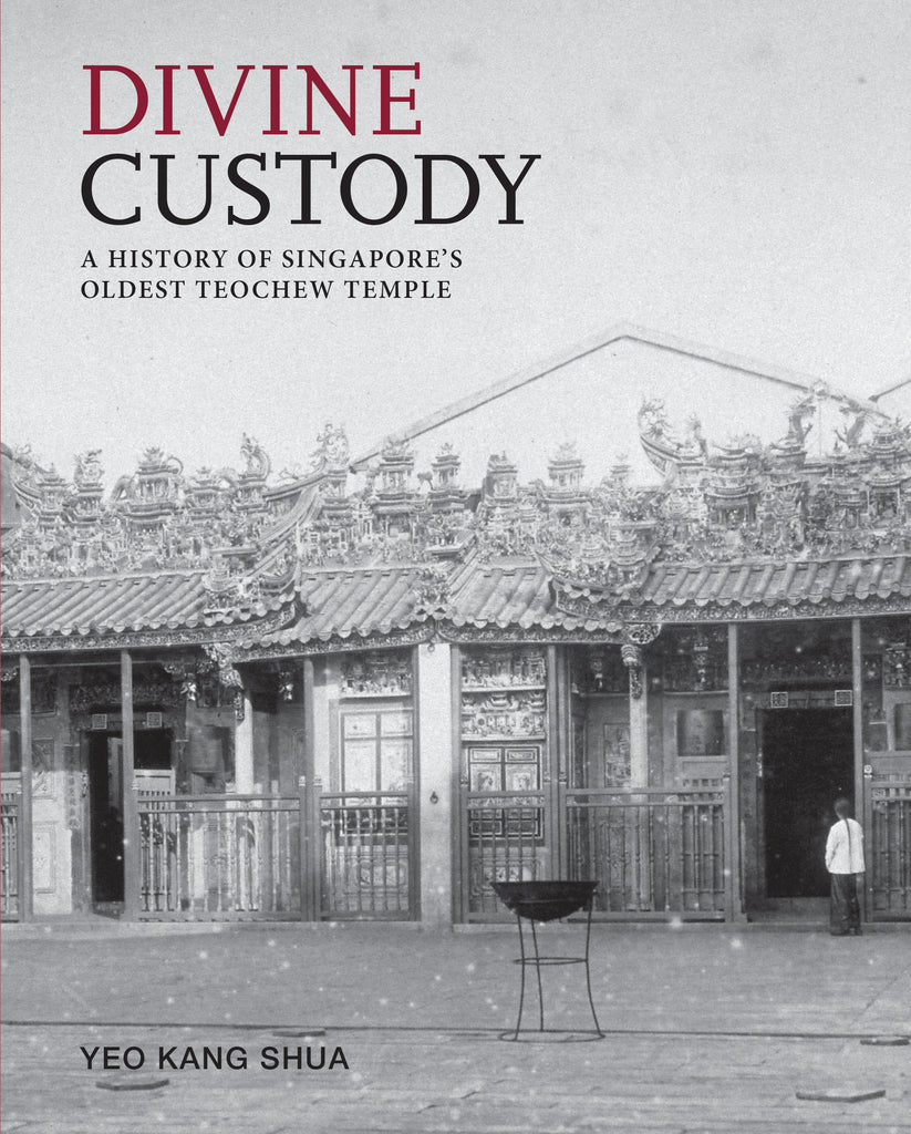 Divine Custody: A History of Singapore's Oldest Teochew Temple