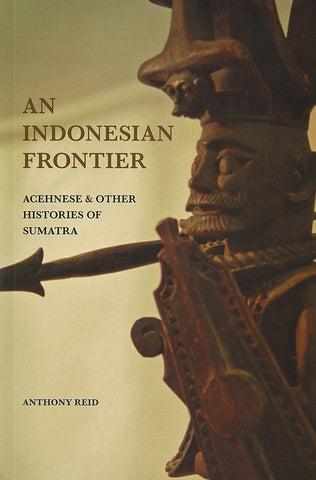 An Indonesian Frontier: Acehnese and Other Histories of Sumatra