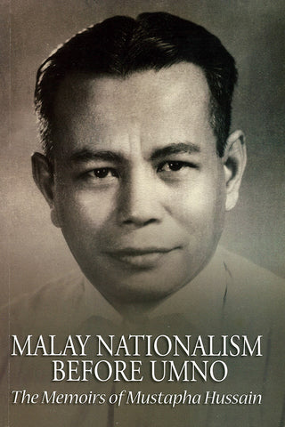 Malay Nationalism before UMNO: The Memoirs of Mustapha Hussain