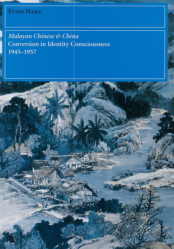 Malayan Chinese and China: Conversion in Identity Consciousness 1945-1957