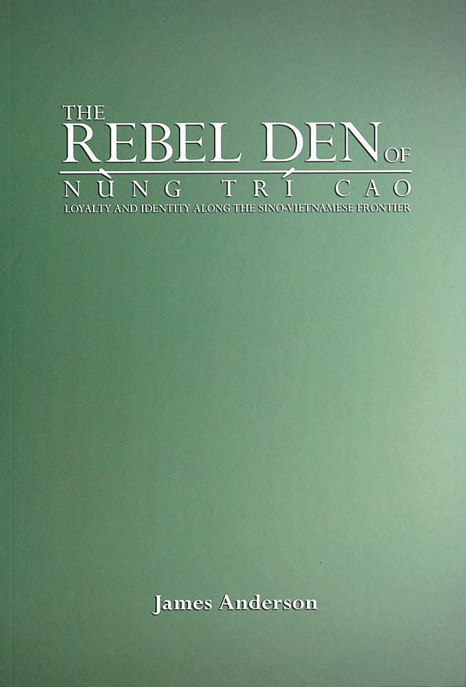 The Rebel Den of Nung Tri Cao: Loyalty and Identity along the Sino-Vietnamese Frontier