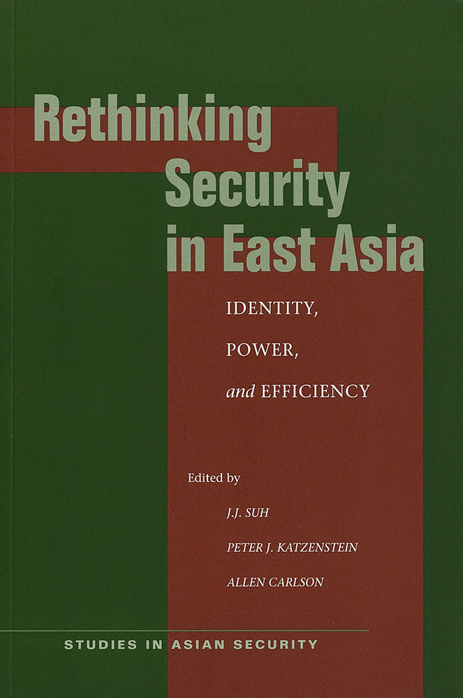Rethinking Security in East Asia: Identity, Power, and Efficiency