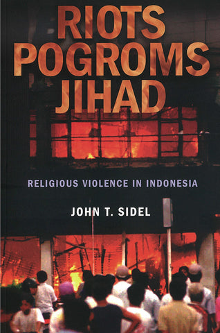 Riots, Pogroms, Jihad: Religious Violence in Indonesia