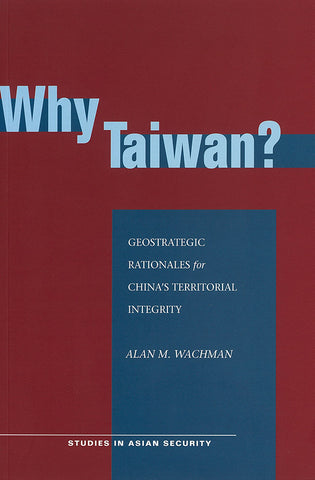 Why Taiwan? Geostrategic Rationales for China's Territorial Integrity